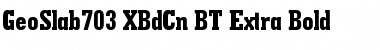 GeoSlab703 XBdCn BT Extra Bold Font
