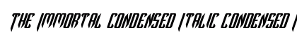 The Immortal Condensed Italic Condensed Italic Font Preview
