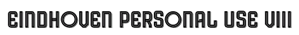 Eindhoven Personal Use VIII Regular Font Eindhoven Personal Use VIII Regular Font Preview
