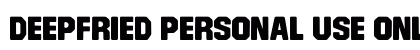 Deepfried PERSONAL USE ONLY! Regular preview