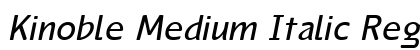 Kinoble Medium Italic Regular preview Kinoble Medium Italic Regular preview