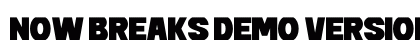 Now Breaks DEMO VERSION Regular preview Now Breaks DEMO VERSION Regular preview