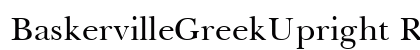 BaskervilleGreekUpright Roman Font Preview
