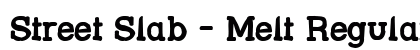 Street Slab - Melt Regular Font Preview